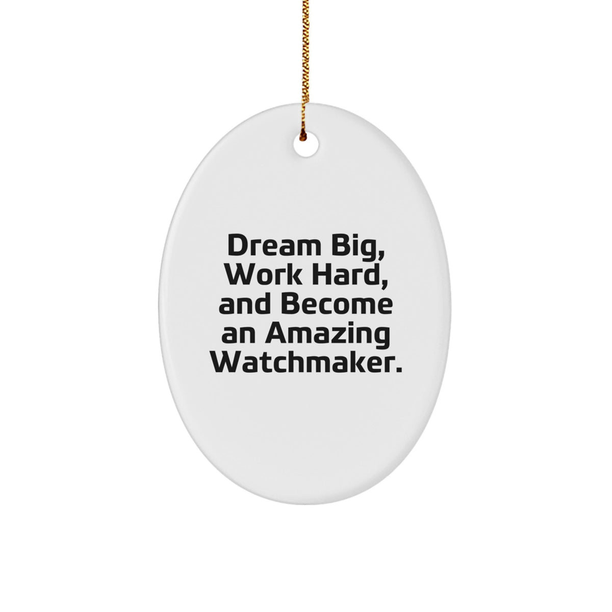 Watchmaker Gifts from Friends to Family - Oval Ornament with Quote 'Dream Big, Work Hard, And Become An Amazing Watchmaker.' for Christmas - Image 1