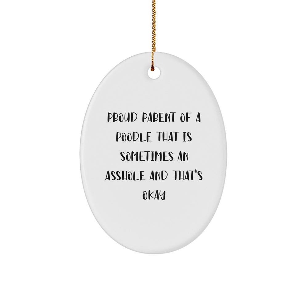 Poodle Dog Lover's Humorous Gift, Proud Parent Oval Ornament, Funny Christmas Unique Gift from Friends, Family or Coworkers for Poodle Dog Enthusiasts - Image 1