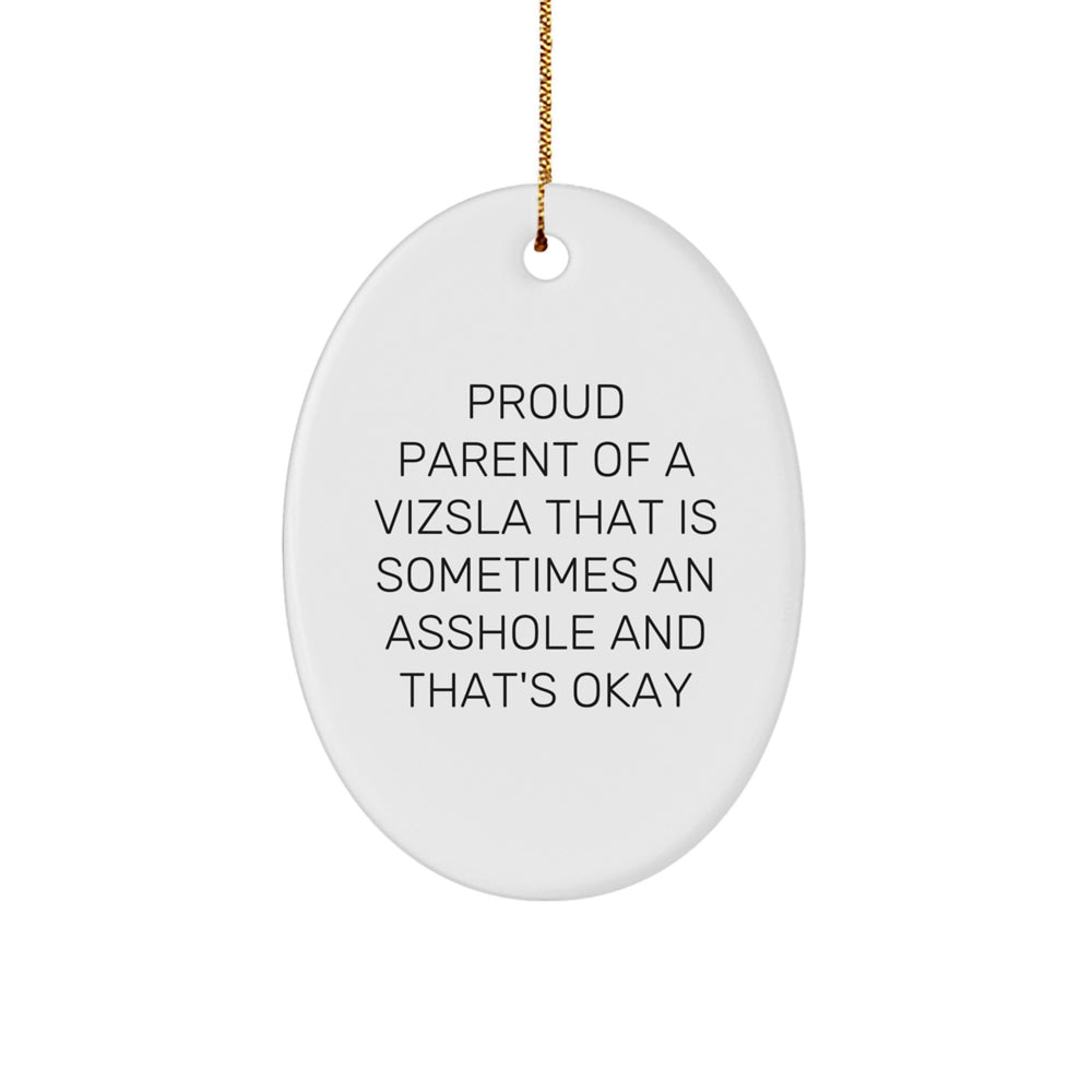 Vizsla Dog Gifts, Proud Parent Of A Vizsla That Is Sometimes An Asshole And That's Okay, Oval Ornament, Funny Quote Gifts from Family to Friends - Image 1