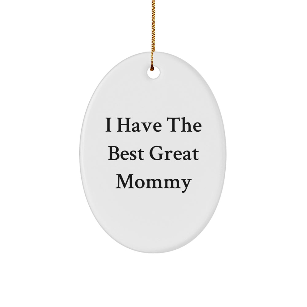 Funny Mommy Gifts from Women, 'I Have The Best Great Mommy' Oval Ornament for Mommy, Christmas Unique Gifts - Image 1