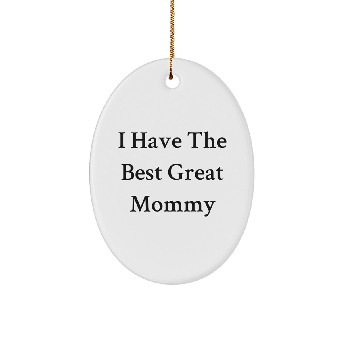 Funny Mommy Gifts from Women, 'I Have The Best Great Mommy' Oval Ornament for Mommy, Christmas Unique Gifts - Image 1
