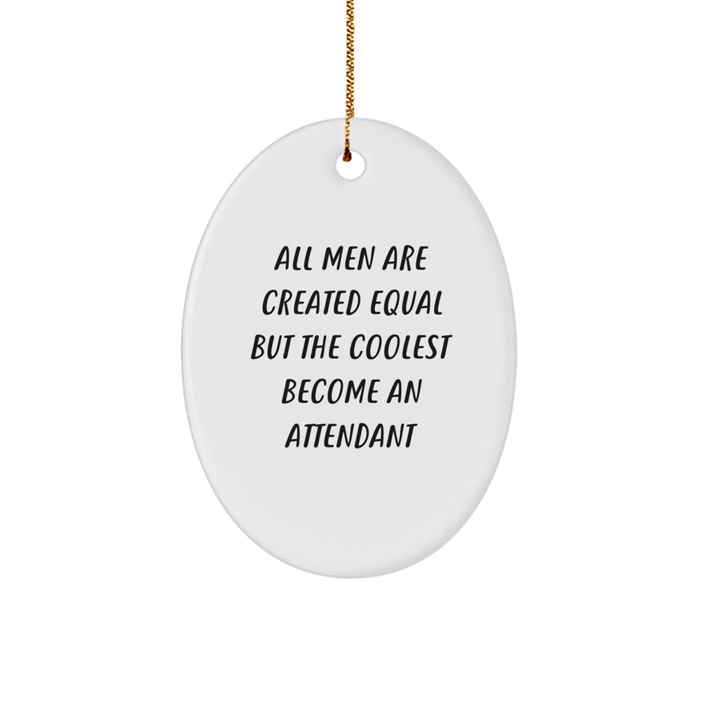 Funny Attendant Gifts from Men - Oval Ornament 'All Men Are Created Equal But The Coolest Become An Attendant' for Christmas - Image 1