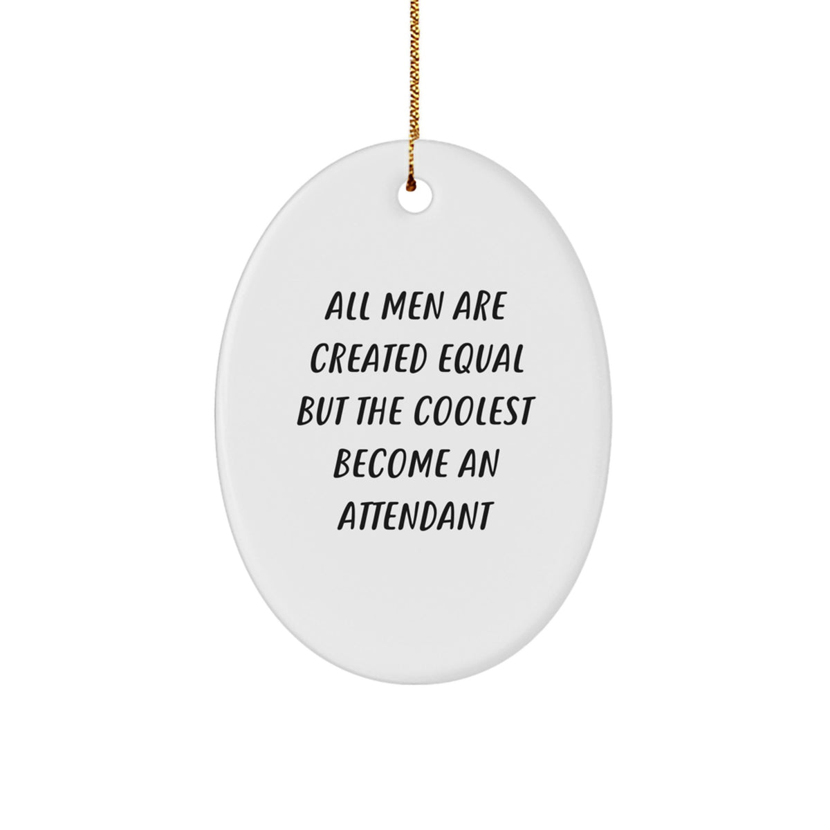 Funny Attendant Gifts from Men - Oval Ornament 'All Men Are Created Equal But The Coolest Become An Attendant' for Christmas - Image 1