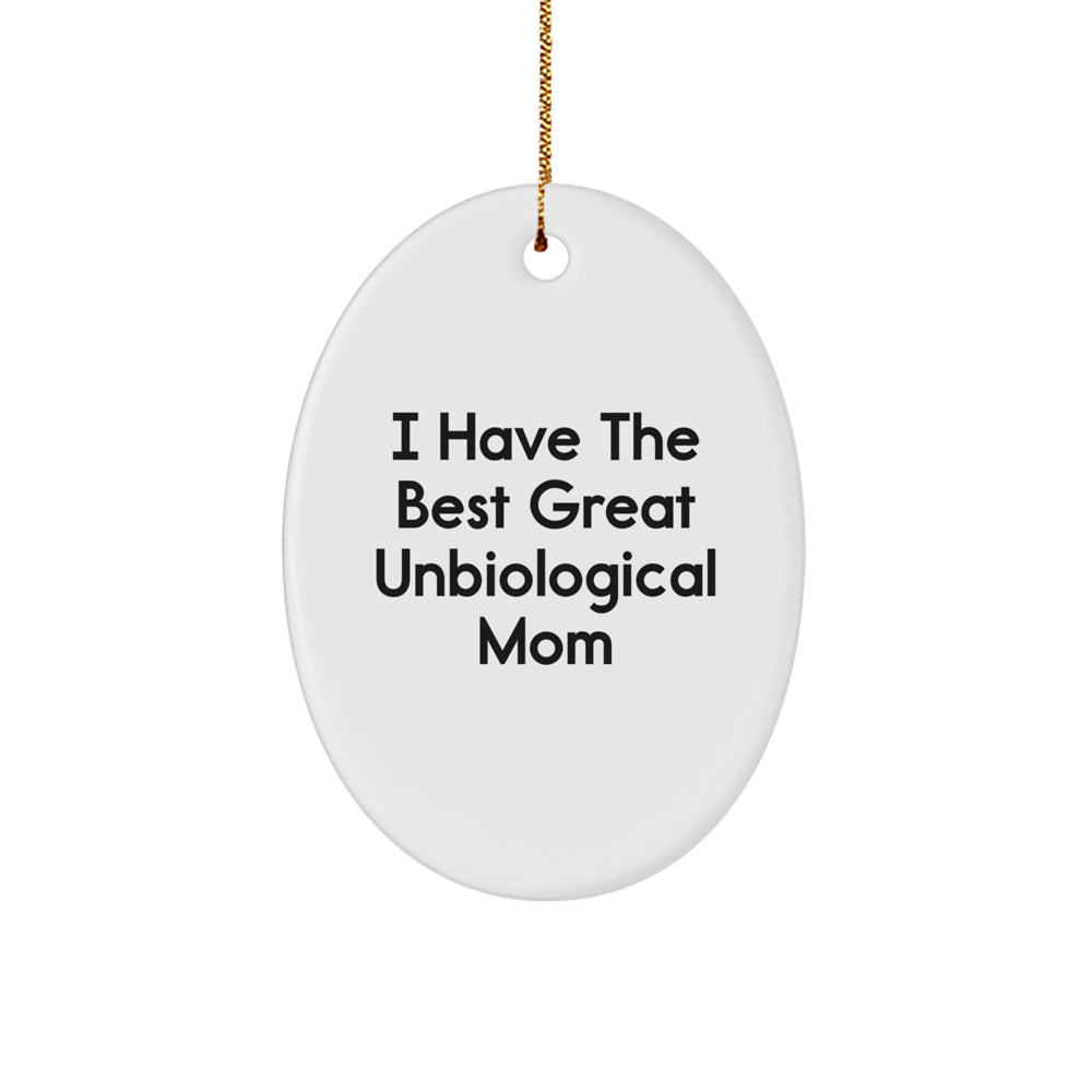 Unbiological Mom Gifts, I Have The Best Great Unbiological Mom Oval Ornament, Funny Quote Christmas Decorations from Friends for Unbiological Mom - Image 1
