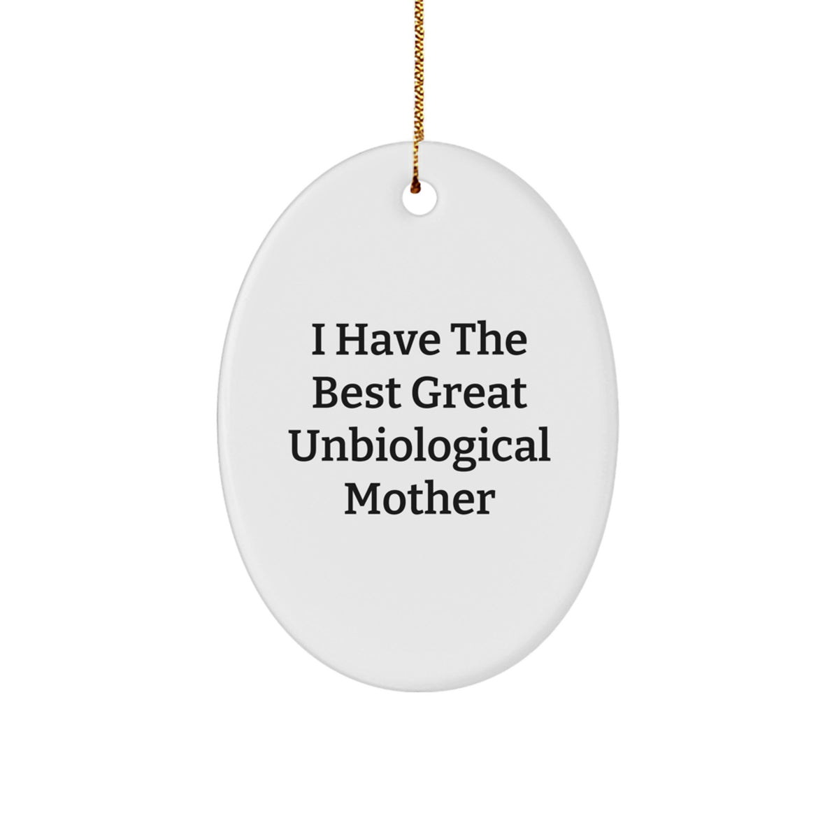 Funny Unbiological Mother Gifts for Her - Oval Ornament with 'I Have The Best Great Unbiological Mother' Quote, Christmas Unique Gifts from Men to Family - Image 1