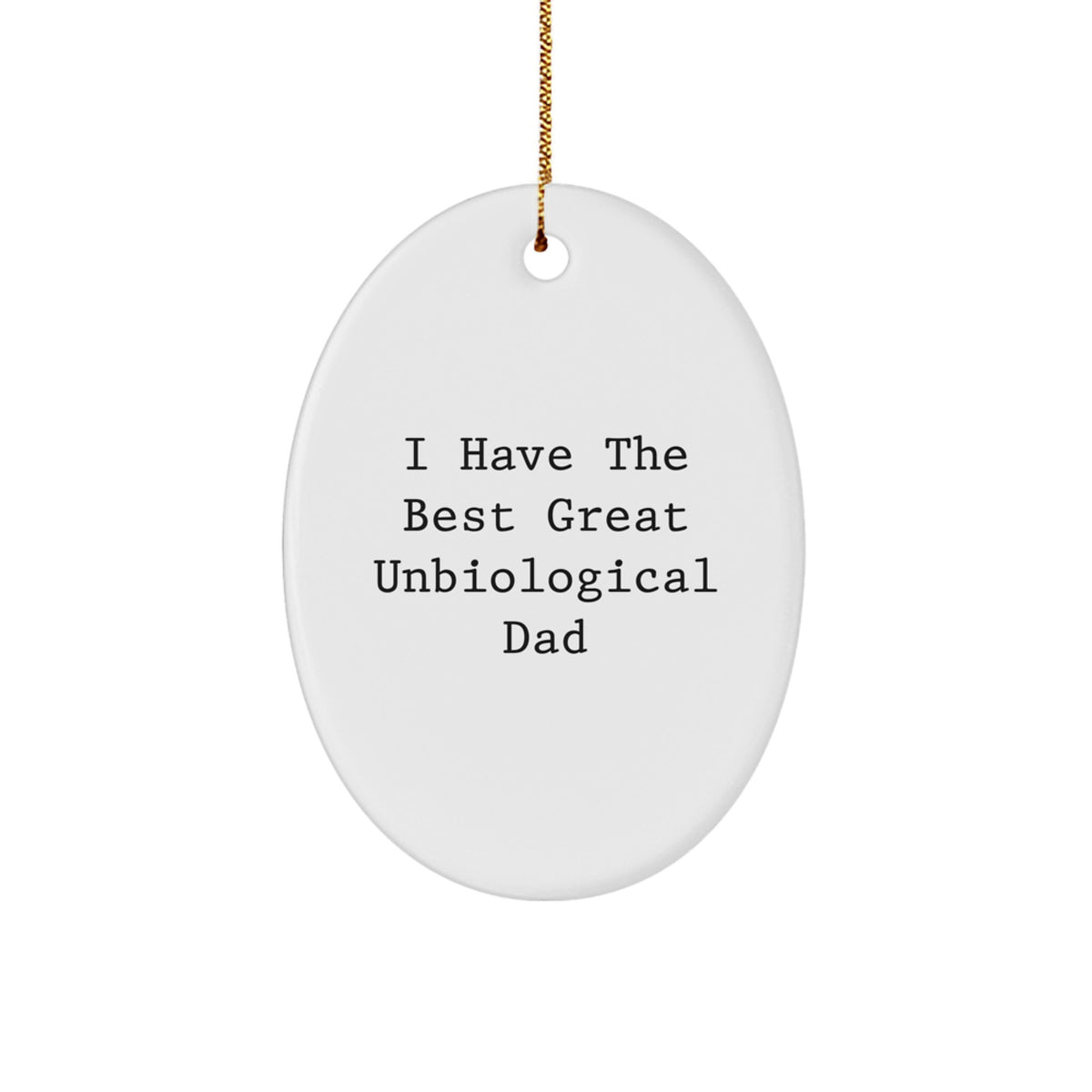 Funny Unbiological Dad Oval Ornament Gifts for Men, Unbiological Dad Gifts from Friends, Great Unbiological Dad Quote Christmas Unique Gifts - Image 1