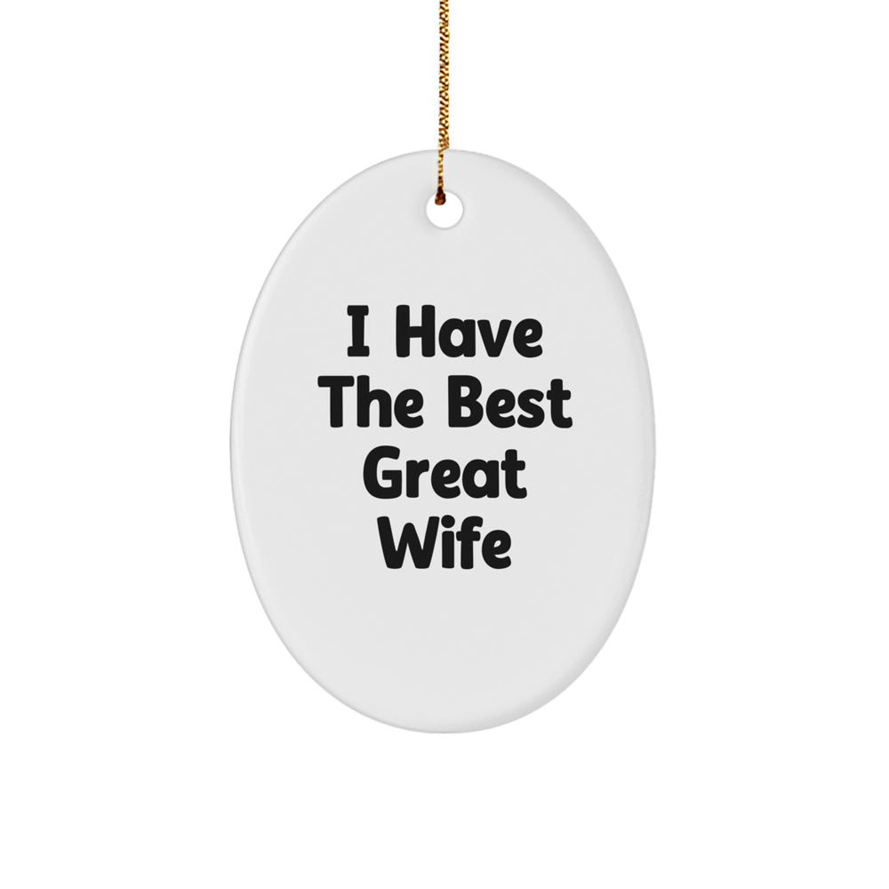 Funny Wife Gifts from Men - I Have The Best Great Wife Oval Ornament, Christmas Unique Presents for Her - Image 1