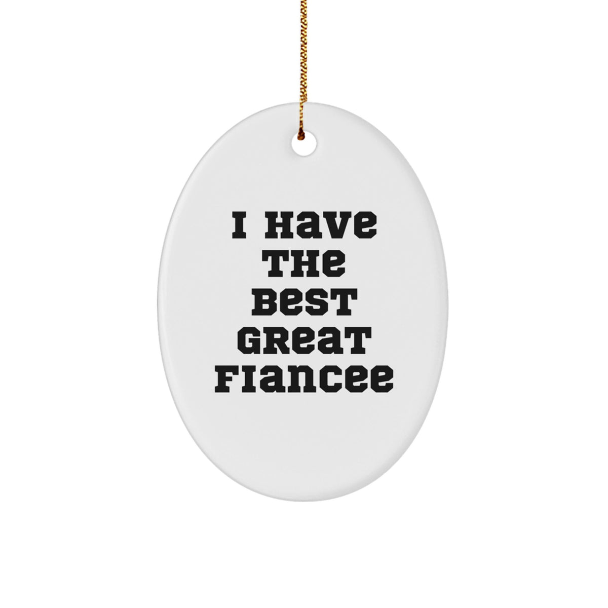 Funny Fiancee Gifts for Him or Her - Oval Ornament with 'I Have The Best Great Fiancee' Quote, Perfect for Christmas - Image 1