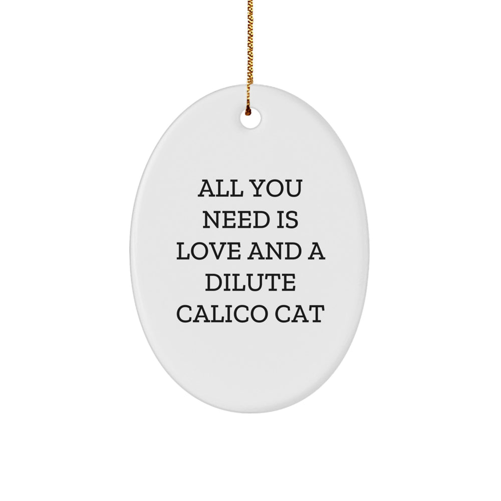 Dilute Calico Cat Oval Ornament Gifts from Family - All You Need Is Love - Christmas Unique - Image 1