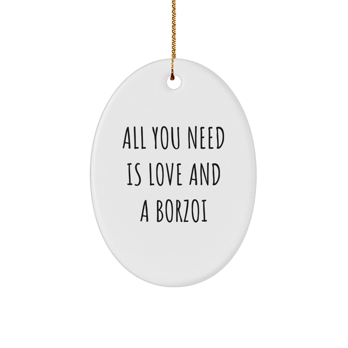 Borzoi Dog Christmas Unique Gifts from Friends - Funny Oval Ornament for Borzoi Dog Lovers - All You Need Is Love And A Borzoi - Image 1
