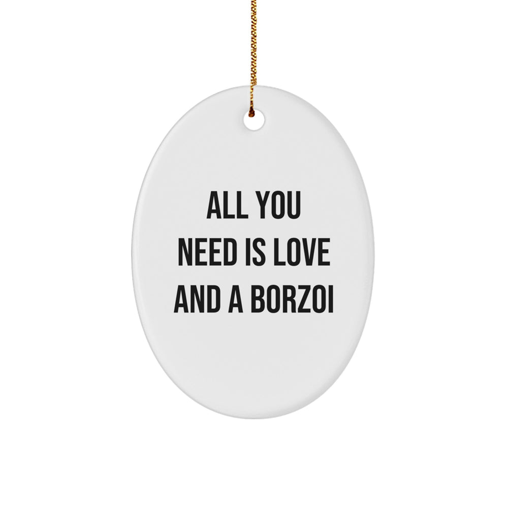 Funny Borzoi Dog Christmas Unique Gifts, Oval Ornament, 'All You Need Is Love And A Borzoi', Gifts from Mom for Borzoi Dog Owners - Image 1