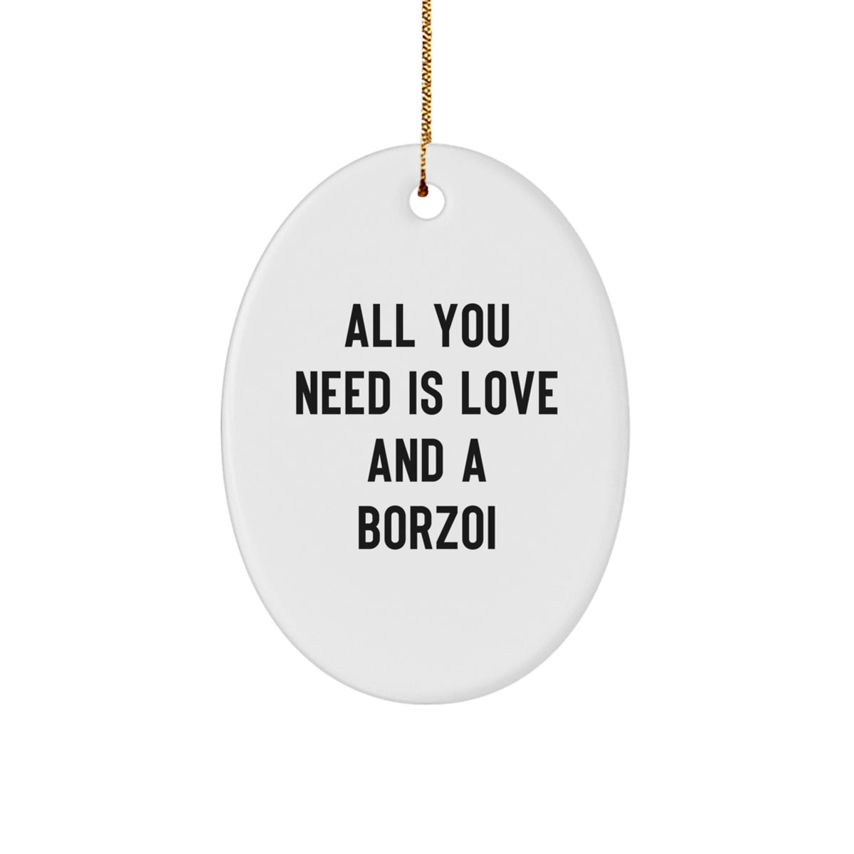 Funny Borzoi Dog Lover Gifts for Family - Oval Ornament with All You Need Is Love And A Borzoi Quote - Christmas Unique Gifts from Friends - Image 1