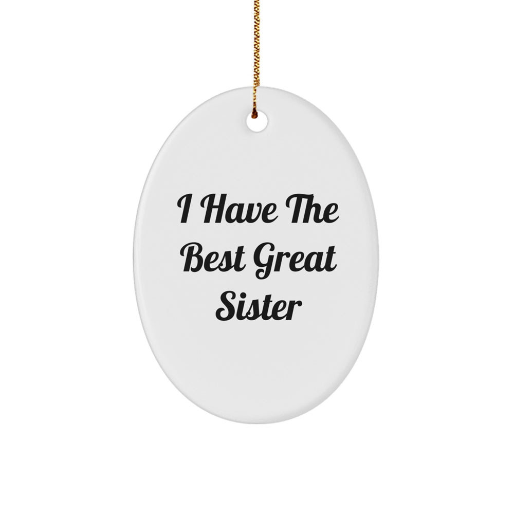 Funny Sister Gifts from Men - I Have The Best Great Sister Oval Ornament, Christmas Unique Presents for Sisters - Image 1