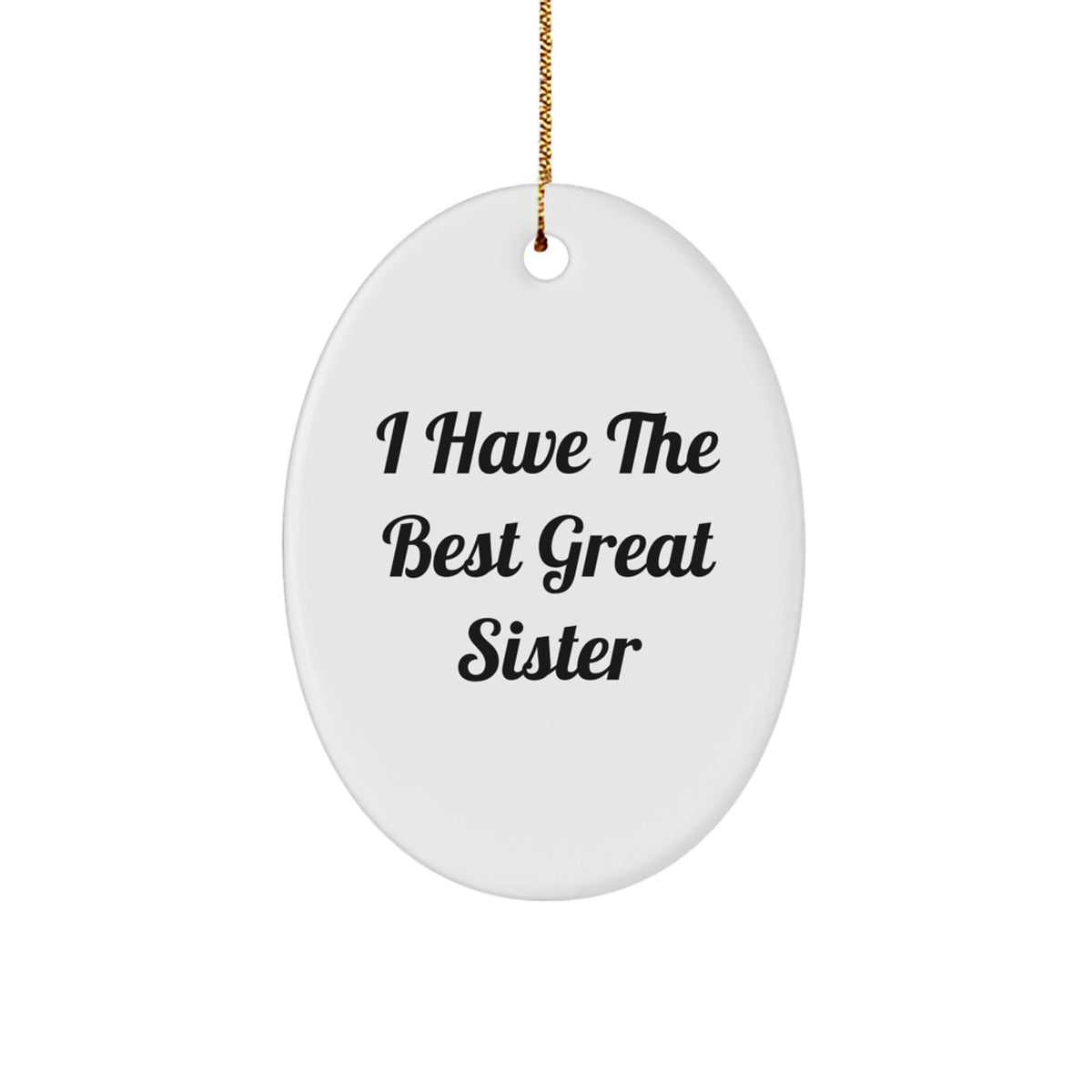 Funny Sister Gifts from Men - I Have The Best Great Sister Oval Ornament, Christmas Unique Presents for Sisters - Image 1