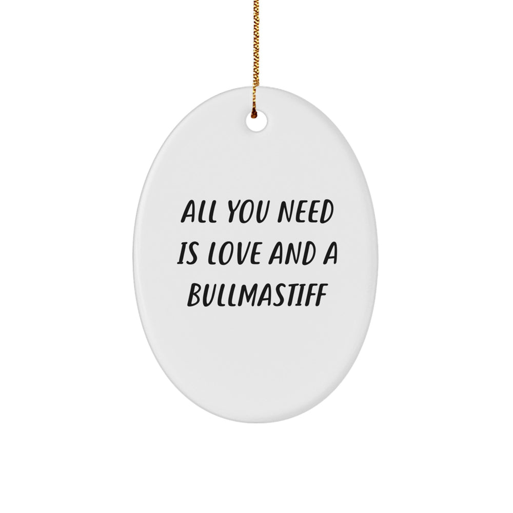 Unique Bullmastiff Dog Oval Ornament Gifts for Friends, Family, or Coworkers this Christmas with 'All You Need Is Love And A Bullmastiff' Funny Quote - Image 1