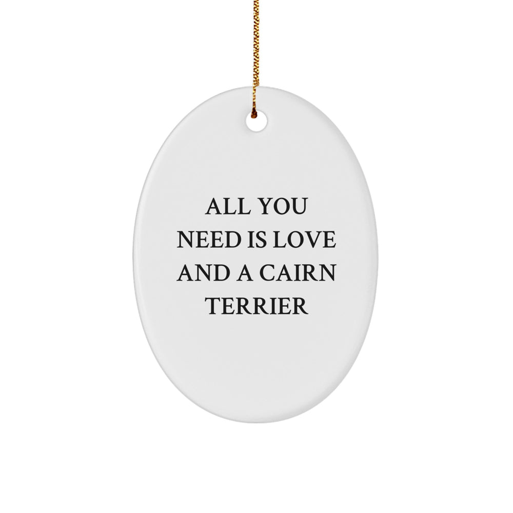 Funny Cairn Terrier Dog Gifts for Christmas - Oval Ornament with 'All You Need Is Love And A Cairn Terrier' Quote - Gifts from Family, Friends, or Coworkers for Cairn Terrier Dog Lover - Image 1