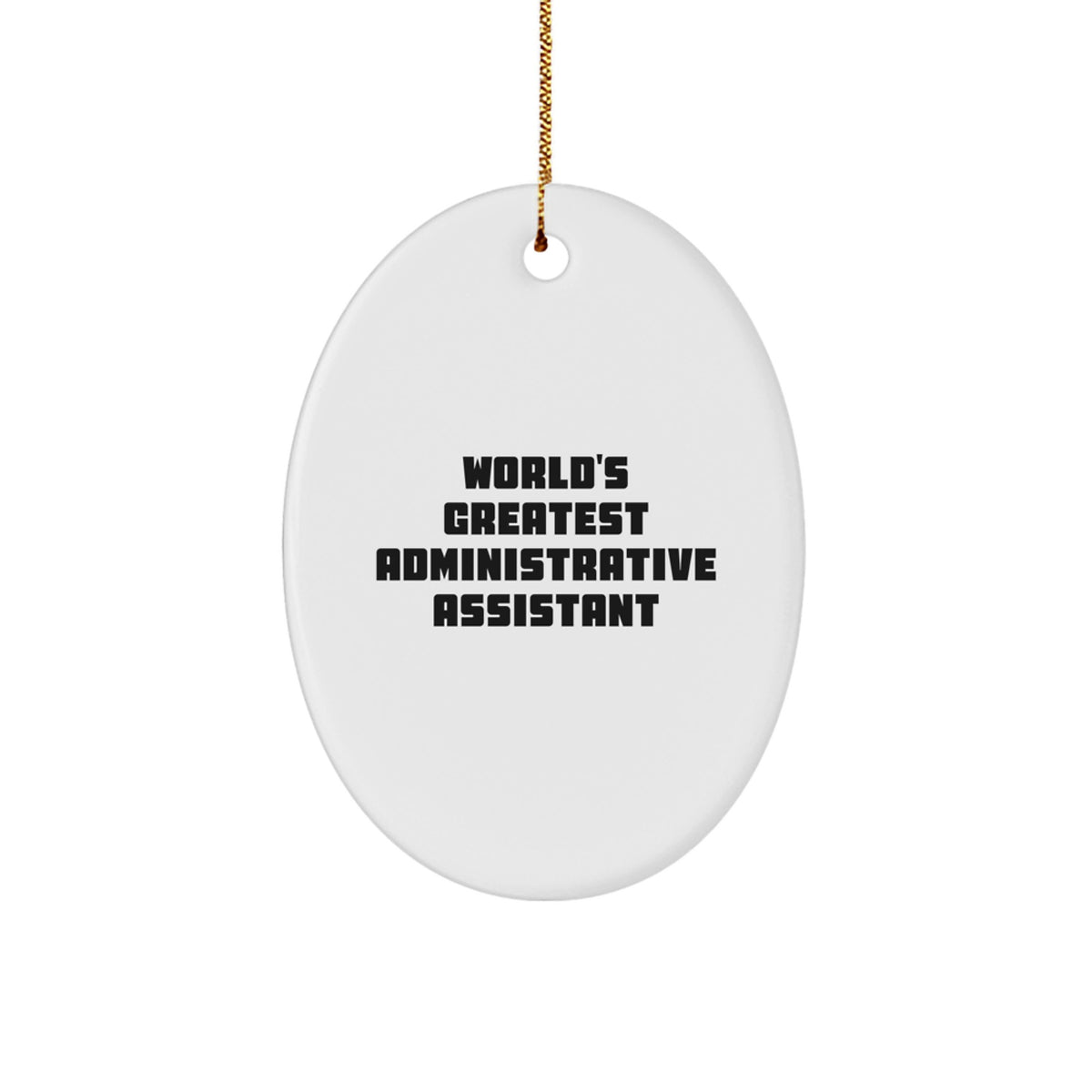 World's Greatest Administrative Assistant Oval Ornament Gifts from Friends and Family for Office Decoration, Funny Inspirational Quote, Unique Christmas Office Gifts for Administrative Assistant - Image 1