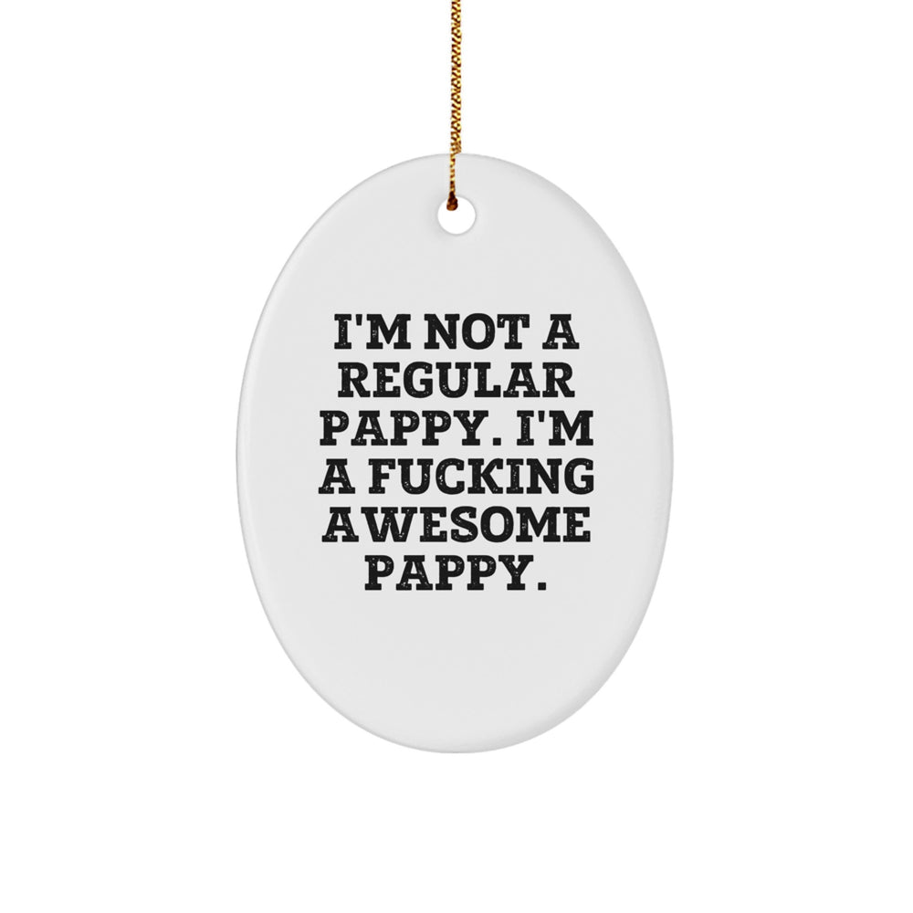 Funny Pappy Gift, 'I'm Not A Regular Pappy. I'm A F--king Awesome Pappy.' Oval Ornament for Pappy Lovers - Gifts from Friends, Family, or Coworkers - Perfect for Christmas - Image 1