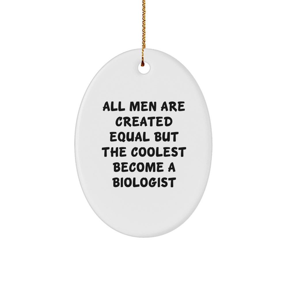 Funny Biologist Gifts - Oval Ornament with 'All Men Are Created Equal But The Coolest Become A Biologist' Quote - Christmas Unique Gifts from Friends to Family - Image 1