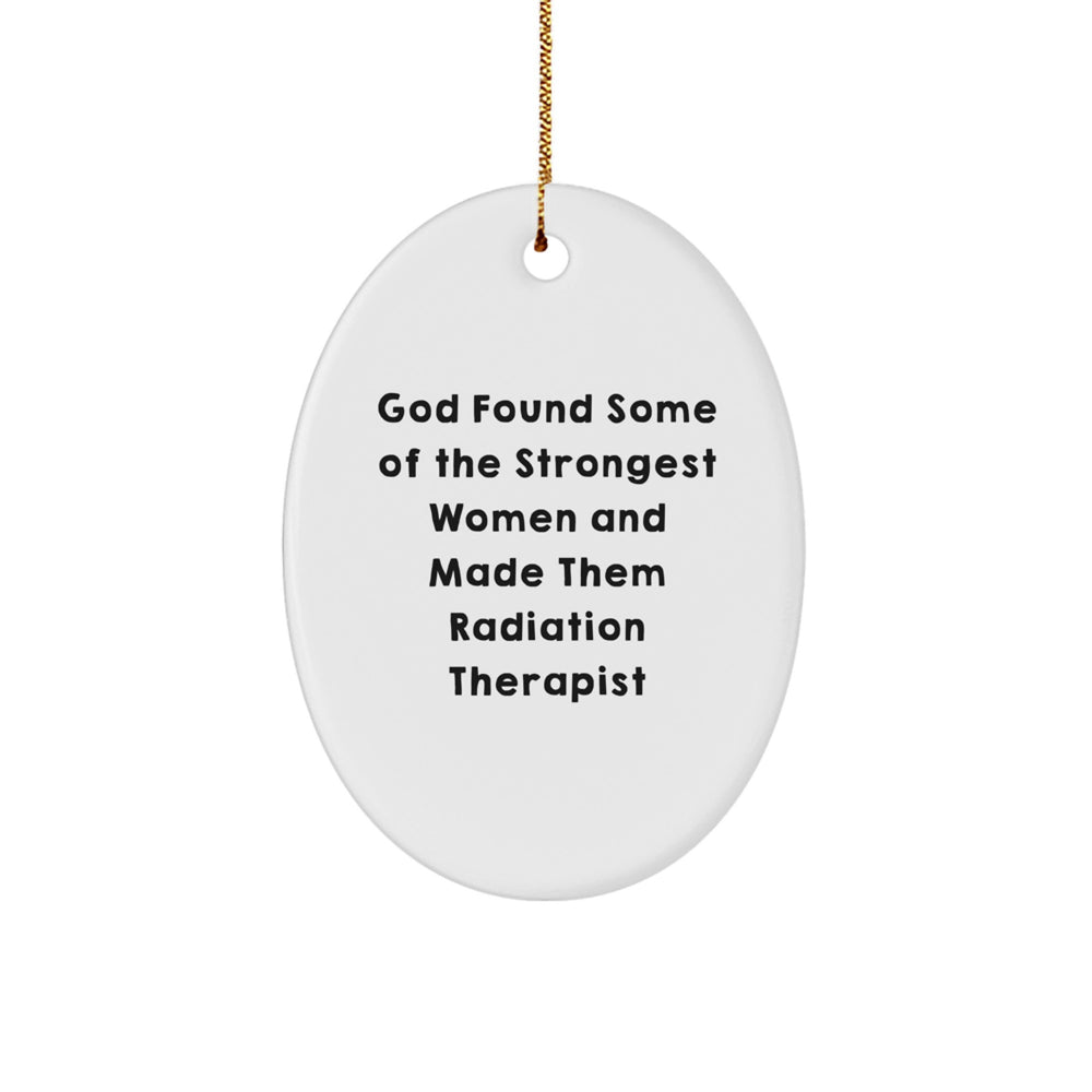 Funny Radiation Therapist Gifts for Women - Oval Ornament, God Found Some Of The Strongest Women And Made Them Radiation Therapist, Christmas Unique Presents from Family - Image 1
