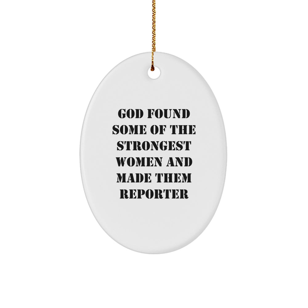 Funny Reporter Gifts from Women - God Found Some Of The Strongest Women And Made Them Reporter Oval Ornament, Christmas Unique Gifts for Reporter - Image 1