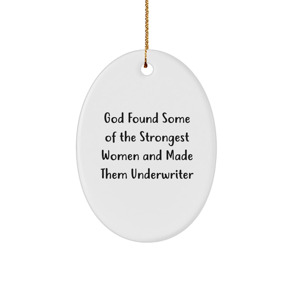 Funny Underwriter Oval Ornament Gifts from Men Women Friends Coworkers Family - 'God Found Some Of The Strongest Women And Made Them Underwriter' Quote Christmas Unique Gifts - Image 1