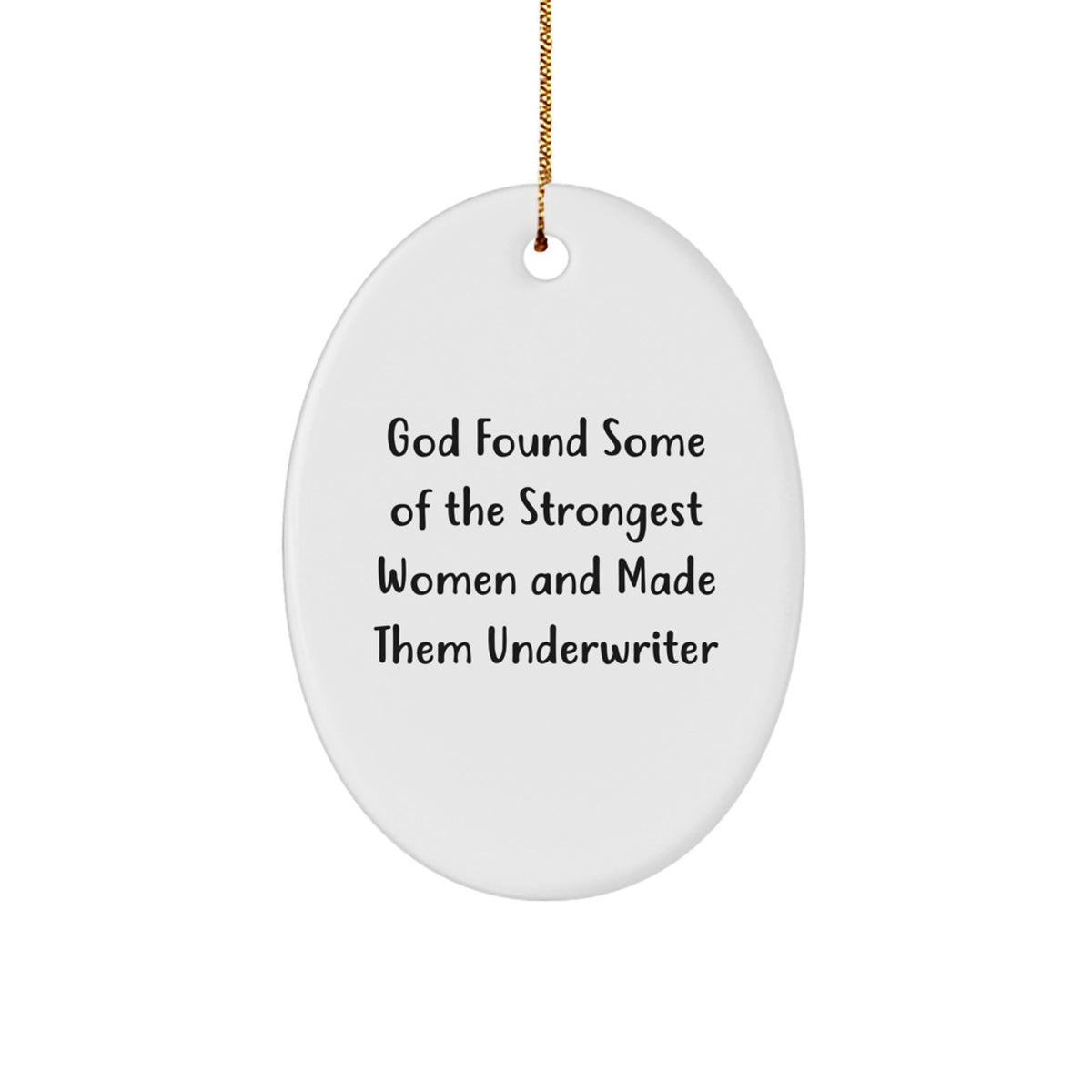 Funny Underwriter Oval Ornament Gifts from Men Women Friends Coworkers Family - 'God Found Some Of The Strongest Women And Made Them Underwriter' Quote Christmas Unique Gifts - Image 1