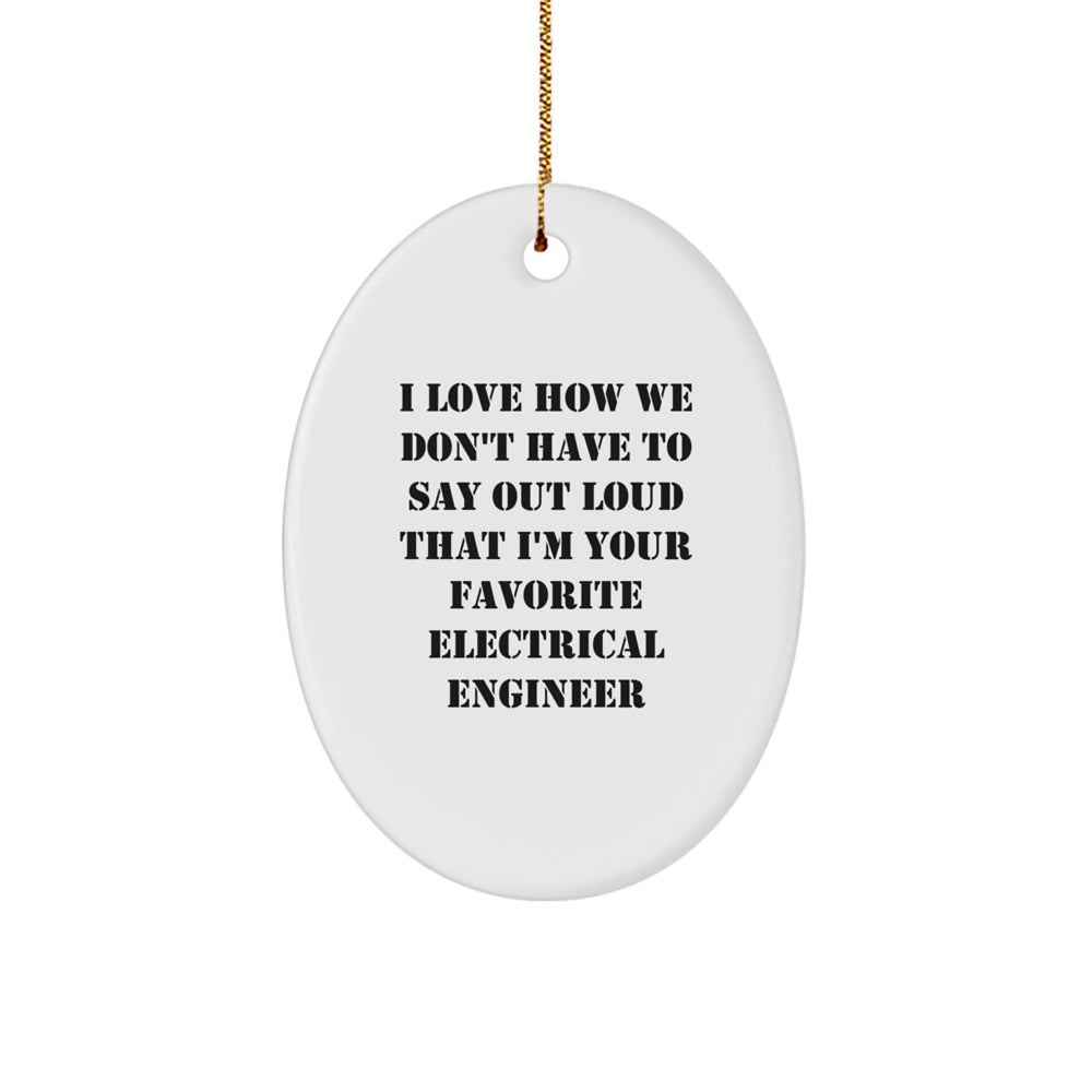 Electrical Engineer Gifts from Friends, 'I Love How We Don't Have To Say Out Loud' Oval Ornament for Christmas - Image 1