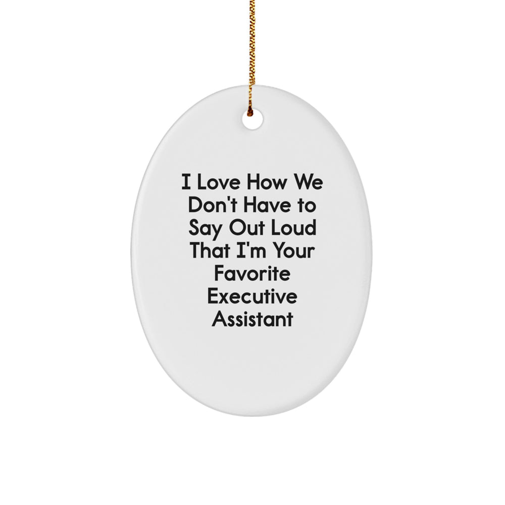 Funny Executive Assistant Gifts Oval Ornament From Friends to Favorite Executive Assistant - 'I Love How We Don't Have To Say Out Loud That I'm Your Favorite' Christmas Unique Gifts - Image 1
