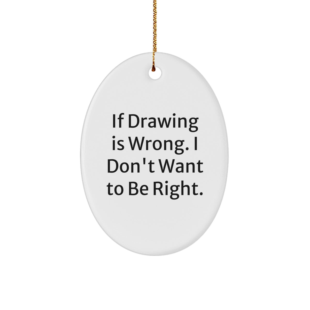 Cute Funny Drawing Gifts from Friends for Men - Oval Ornament 'If Drawing Is Wrong' - Christmas Unique Present - Image 1