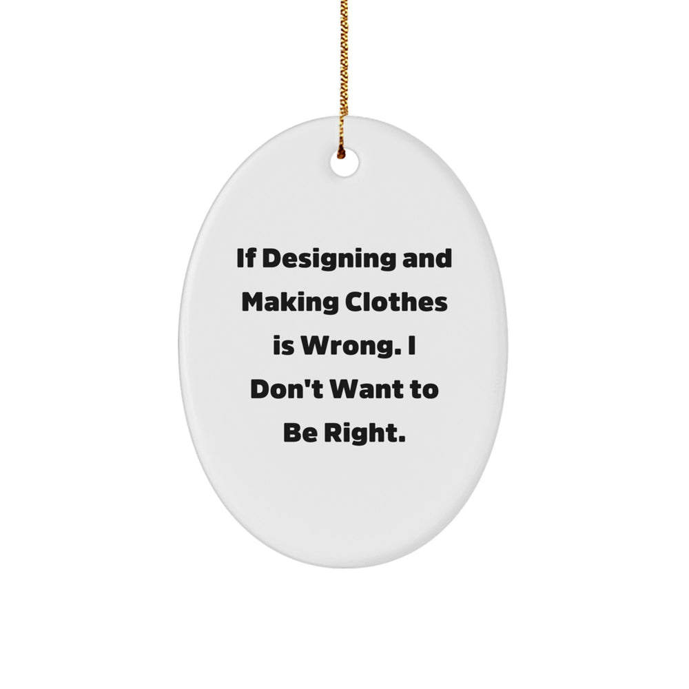 Designing and Making Clothes Quotes Funny Oval Ornament Gifts for Her, Gifts from Friends, Funny Christmas Unique Gifts - Image 1
