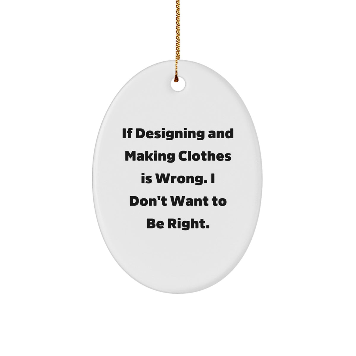 Designing and Making Clothes Quotes Funny Oval Ornament Gifts for Her, Gifts from Friends, Funny Christmas Unique Gifts - Image 1