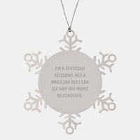 Load image into Gallery viewer, Gifts from Friends for Physician Assistants, Unique Christmas Snowflake Ornament, Funny Quote 'I'm A Physician Assistant. Not A Magician But I Can See Why You Might Be Confused.' - Image 1