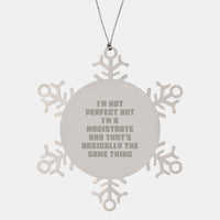 Load image into Gallery viewer, Magistrate Snowflake Ornament Gifts for Men from Friends - &#39;I&#39;m Not Perfect But I&#39;m A Magistrate And That&#39;s Basically The Same Thing&#39; Funny Christmas Ornament - Image 1
