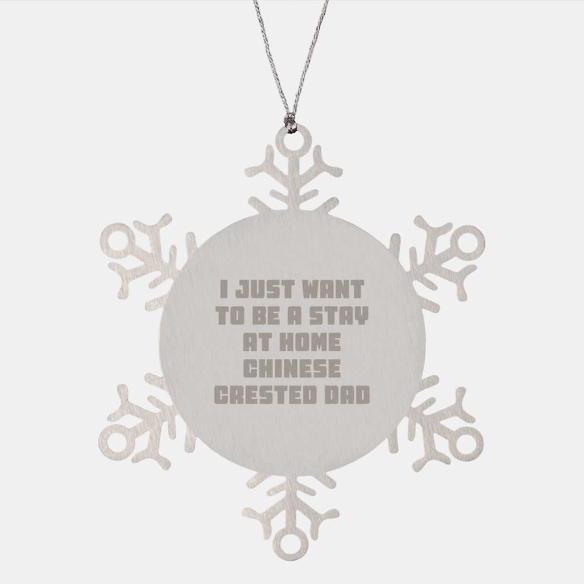 Funny Chinese Crested Dog Dad Snowflake Ornament, Gifts from Men to Chinese Crested Dog, I Just Want To Be A Stay At Home Chinese Crested Dad, Christmas Unique Gifts - Image 1