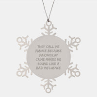 Load image into Gallery viewer, Fiance Gifts from Friends, Funny Snowflake Ornament for Him, They Call Me Fiance Because Partner In Crime Makes Me Sound Like A Bad Influence, Christmas Unique Presents - Image 1
