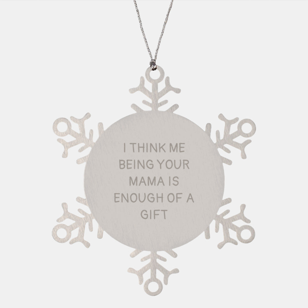 Funny Mama Snowflake Ornaments Gifts from Mom, I Think Me Being Your Mama Is Enough Of A Gift, Unique Christmas Decorations for Mama - Image 1