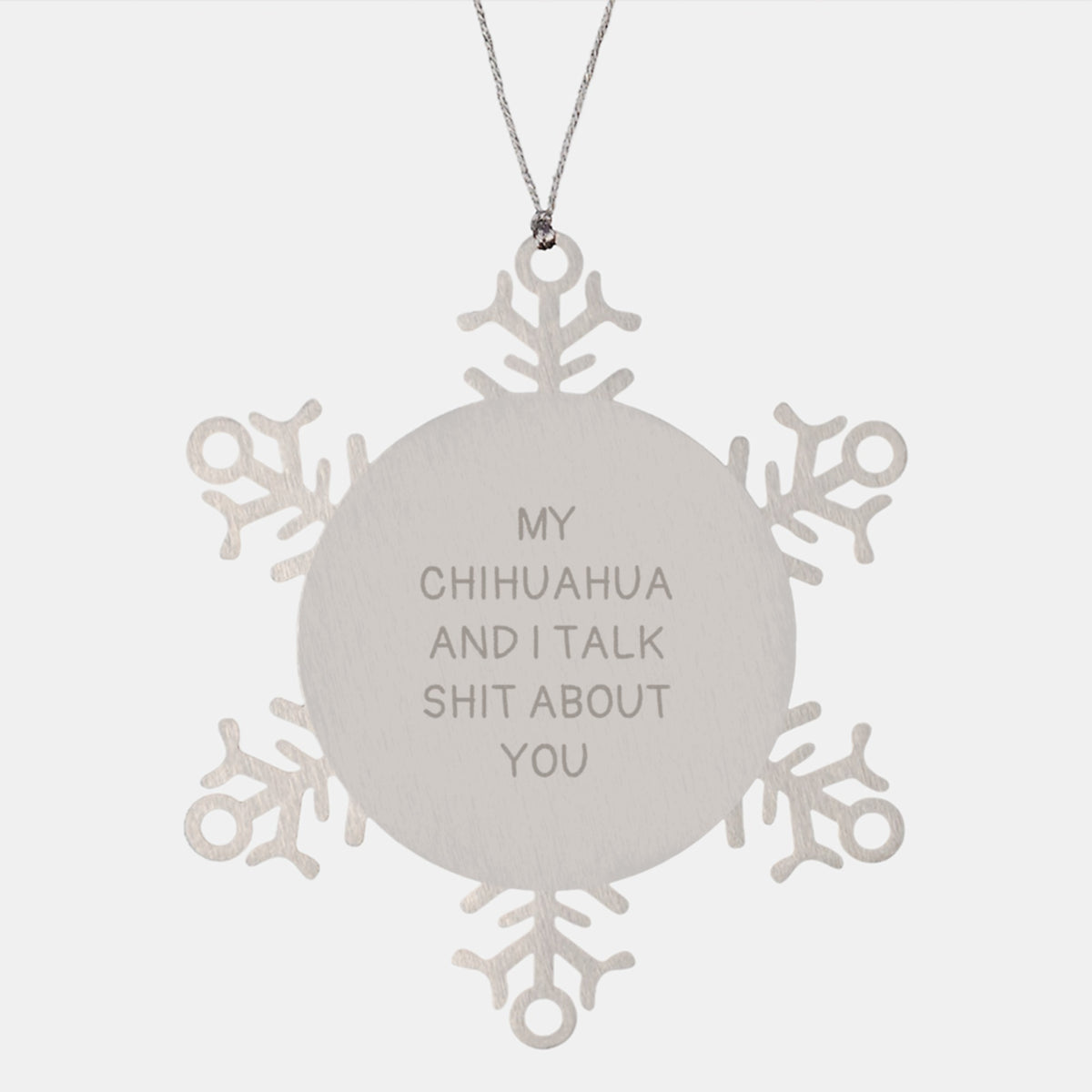 Funny Chihuahua Dog Snowflake Ornament Gifts from Friends to Chihuahua Dog Lovers on Christmas - My Chihuahua And I Talk Shit About You, Chihuahua Dog Gifts, Snowflake Ornament, Christmas - Image 1