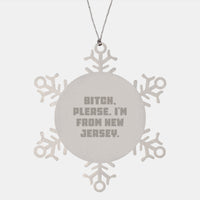Load image into Gallery viewer, New Jersey Snowflake Ornaments for Christmas Unique Gifts from Friends - Funny Quote, &#39;B-tch, Please. I&#39;m From New Jersey.&#39; - Unique Snowflake Ornament for Men, Women, Family, or Coworkers - Image 1
