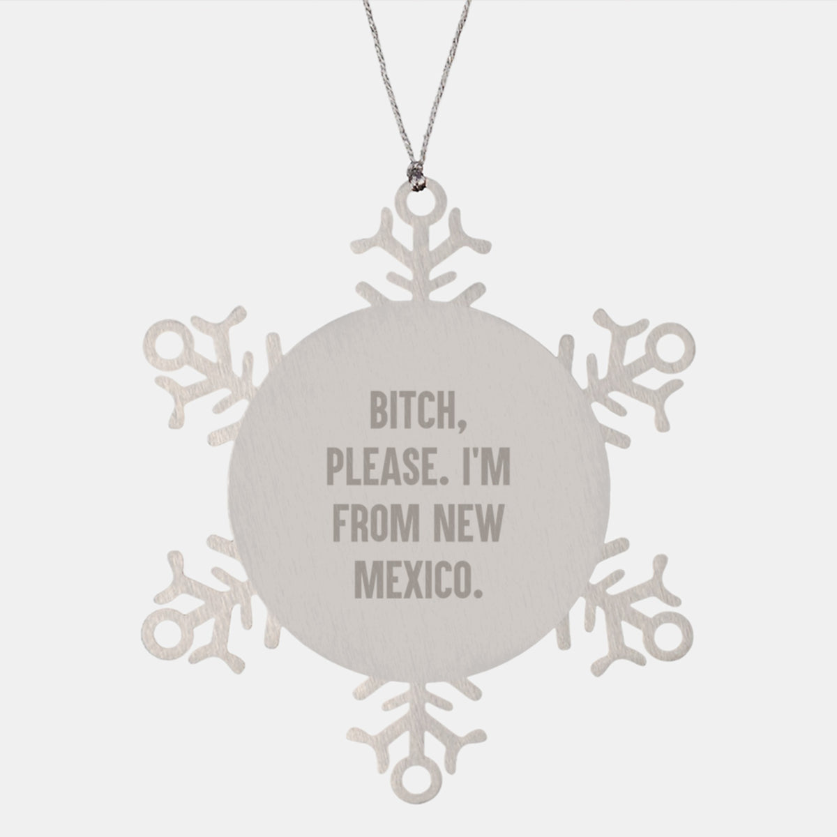Funny New Mexico Snowflake Ornament, Gifts from Friends to Family, 'B-tch Please I'm From New Mexico', Unique Christmas Memorable Presents - Image 1