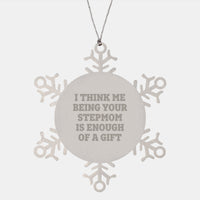 Load image into Gallery viewer, Funny Stepmom Gifts from Women, I Think Me Being Your Stepmom Is Enough Of A Gift Snowflake Ornament, Unique Christmas Unique Gifts for Stepmom - Image 1
