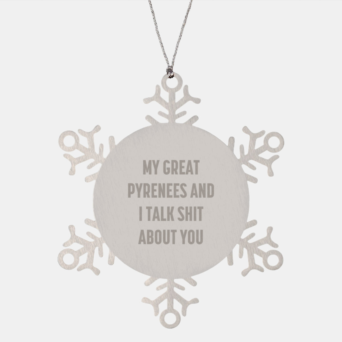 Funny Great Pyrenees Dog Gifts, Snowflake Ornament for Men, Women, Friends, or Family, Christmas Unique Gifts from Home, 'Talk Shit About You' Quote, Shatterproof Stainless Steel, 3.14 inches - Image 1