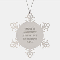 Load image into Gallery viewer, Gifts from Friends to Administrative Assistants - I May Be An Administrative Assistant, But I Can&#39;t Fix Stupid People. - Snowflake Ornament, Christmas Unique - Image 1
