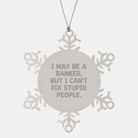 Load image into Gallery viewer, Funny Banker Gifts, I May Be A Banker, But I Can&#39;t Fix Stupid People., Snowflake Ornament for Men, Women, Friends, Coworkers, Family, Christmas Unique Gifts from Banker - Image 1
