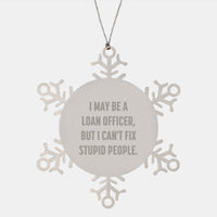 Load image into Gallery viewer, Funny Gift for the Loan Officer in Your Life, Christmas Unique Snowflake Ornament for Loan Officer Colleagues, Coworkers, Friends, Family - &#39;I May Be A Loan Officer, But I Can&#39;t Fix Stupid People.&#39; - Image 1
