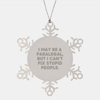 Load image into Gallery viewer, Funny Paralegal Gifts from Friends and Family - Snowflake Ornament with I May Be A Paralegal, But I Can&#39;t Fix Stupid People. Quote, Perfect for Paralegal Christmas Unique Gifts - Image 1
