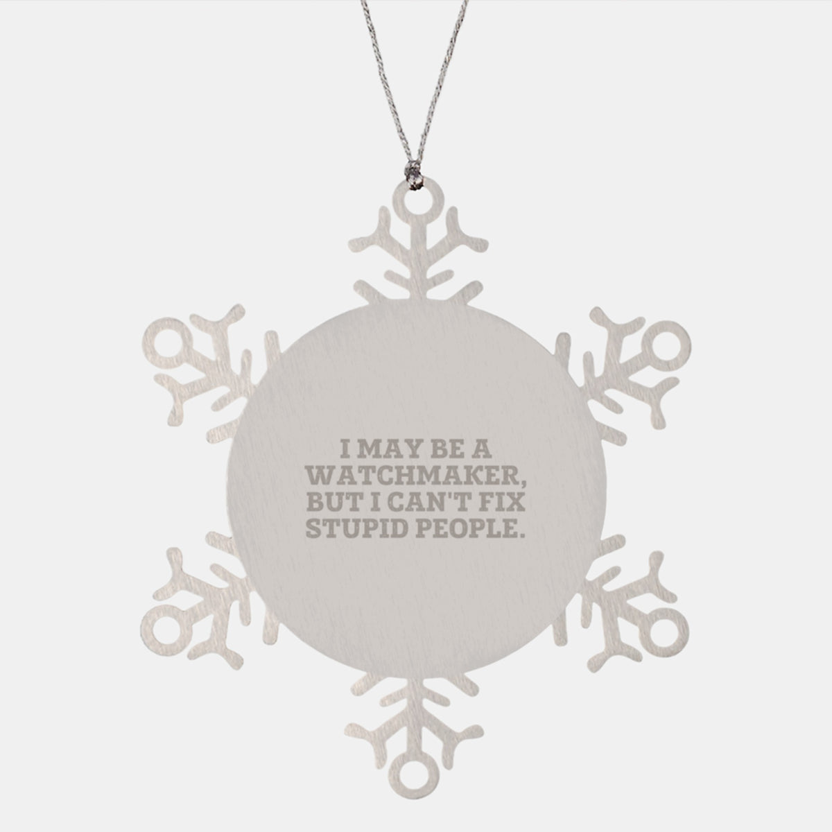 Funny Watchmaker Gifts, Snowflake Ornament from Friends for Men, 'I May Be A Watchmaker, But I Can't Fix Stupid People.' Watchmaker Christmas Unique Gifts - Image 1