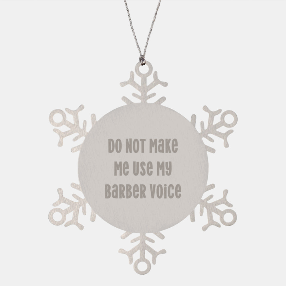 Fun Snowflake Ornament Gifts from Friends to Barber, Funny Christmas Unique Gifts, Do Not Make Me Use My Barber Voice - Image 1