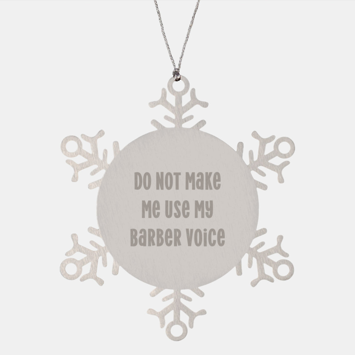 Fun Snowflake Ornament Gifts from Friends to Barber, Funny Christmas Unique Gifts, Do Not Make Me Use My Barber Voice - Image 1