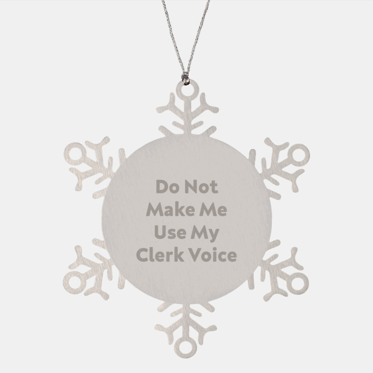 Clerk Gift Ideas: Snowflake Ornament for Friends, Coworkers, or Family - Do Not Make Me Use My Clerk Voice - Image 1
